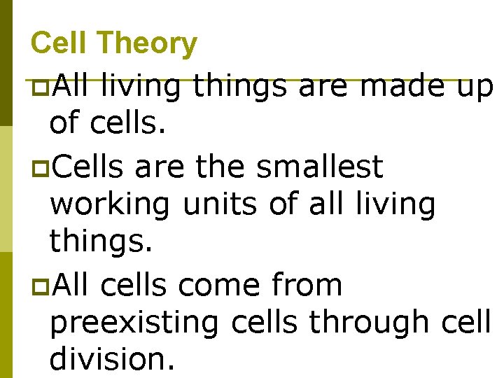 Cell Theory p. All living things are made up of cells. p. Cells are