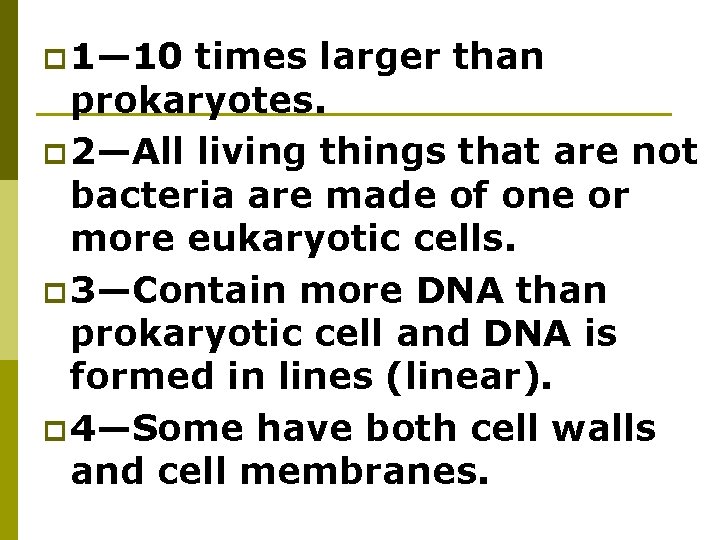 p 1— 10 times larger than prokaryotes. p 2—All living things that are not