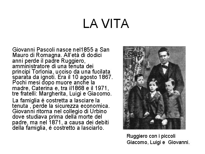LA VITA Giovanni Pascoli nasce nel 1855 a San Mauro di Romagna. All’età di