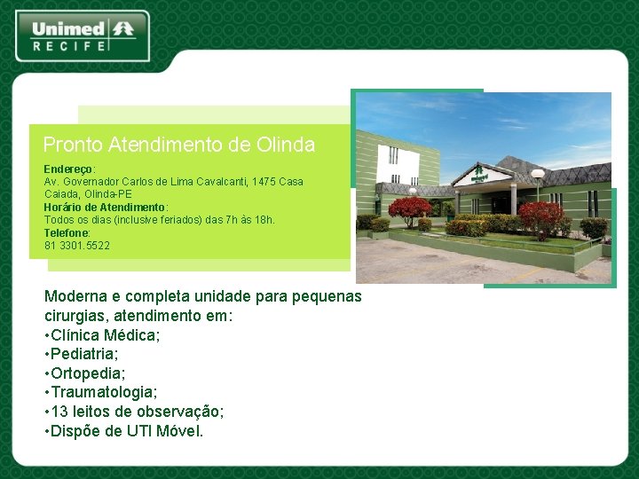 Pronto Atendimento de Olinda Endereço: Av. Governador Carlos de Lima Cavalcanti, 1475 Casa Caiada,