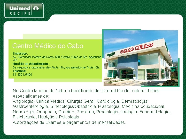 Centro Médico do Cabo Endereço: Av. Historiador Pereira da Costa, 558, Centro, Cabo de