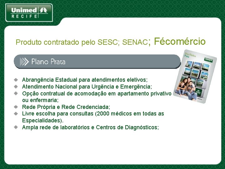 Produto contratado pelo SESC; SENAC; Fécomércio Abrangência Estadual para atendimentos eletivos; Atendimento Nacional para