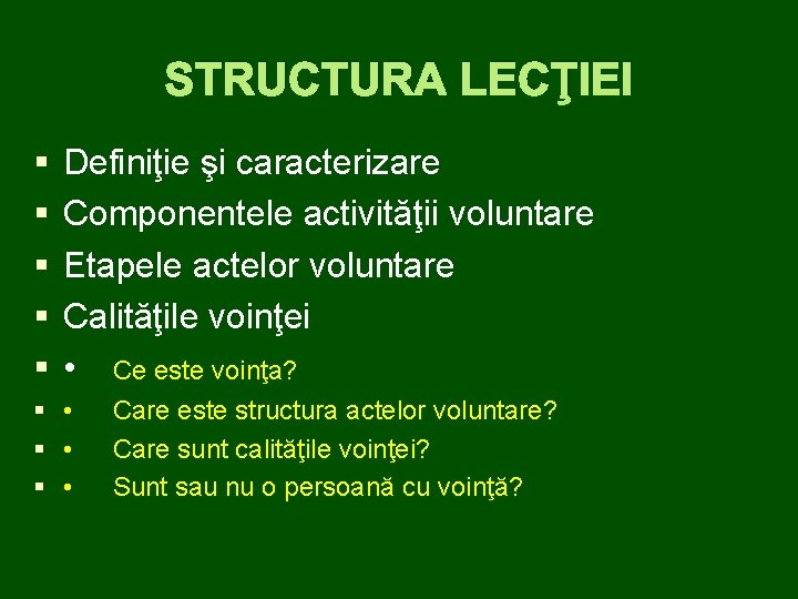 STRUCTURA LECŢIEI § § § Definiţie şi caracterizare Componentele activităţii voluntare Etapele actelor voluntare