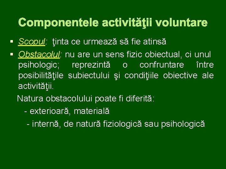 Componentele activităţii voluntare § Scopul: ţinta ce urmează să fie atinsă § Obstacolul: nu