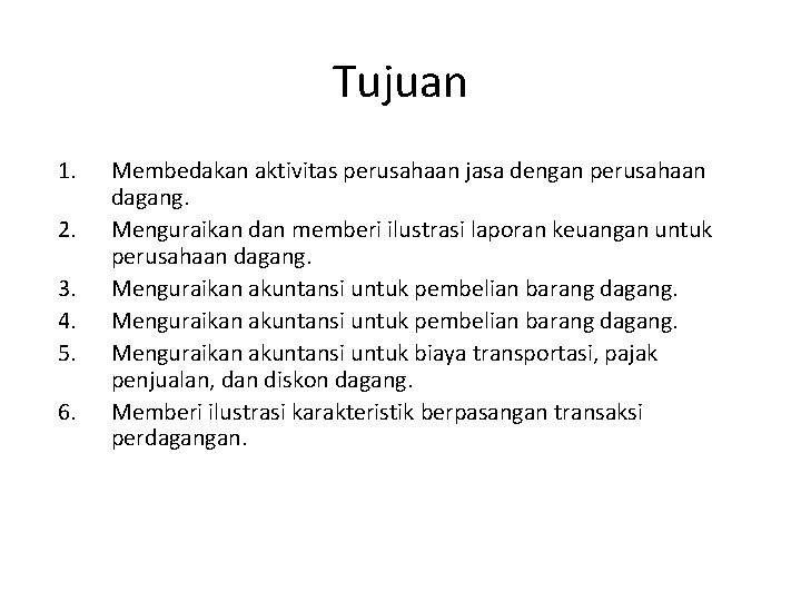 Tujuan 1. 2. 3. 4. 5. 6. Membedakan aktivitas perusahaan jasa dengan perusahaan dagang.