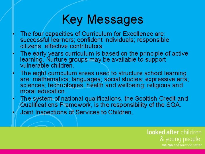 Key Messages • The four capacities of Curriculum for Excellence are: successful learners; confident