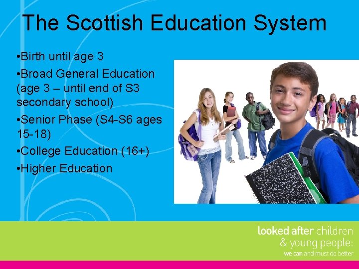The Scottish Education System • Birth until age 3 • Broad General Education (age
