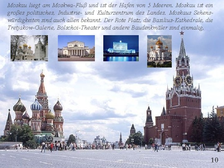 Moskau liegt am Moskwa-Fluβ und ist der Hafen von 5 Meeren. Moskau ist ein
