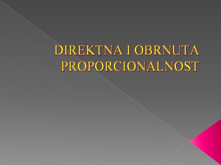 DIREKTNA I OBRNUTA PROPORCIONALNOST 