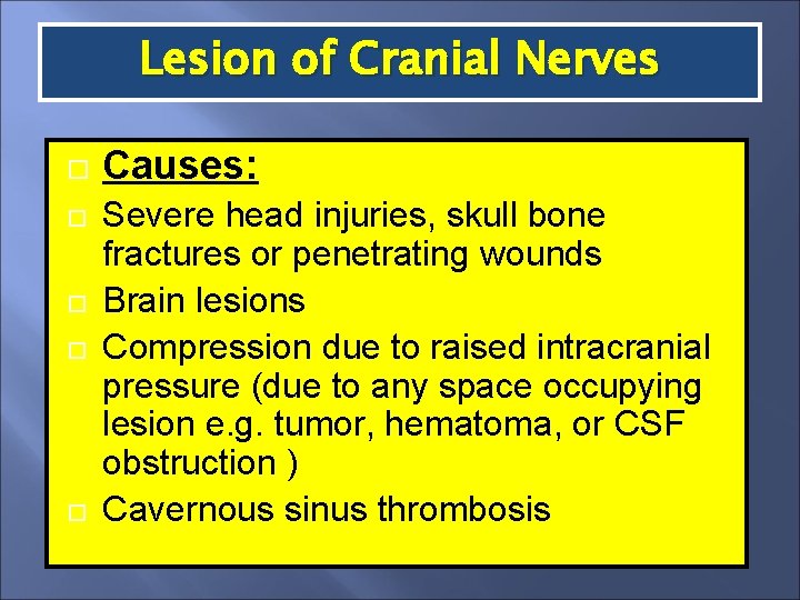 Lesion of Cranial Nerves Causes: Severe head injuries, skull bone fractures or penetrating wounds