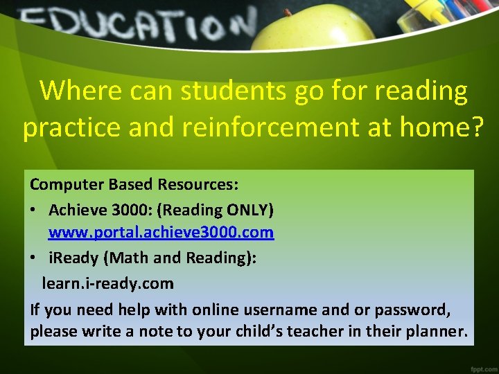 Where can students go for reading practice and reinforcement at home? Computer Based Resources: