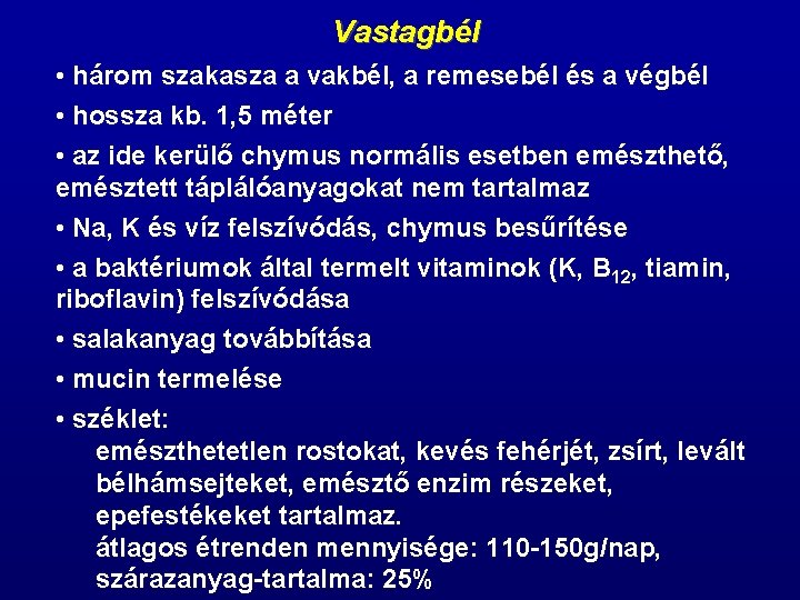 Vastagbél • három szakasza a vakbél, a remesebél és a végbél • hossza kb.