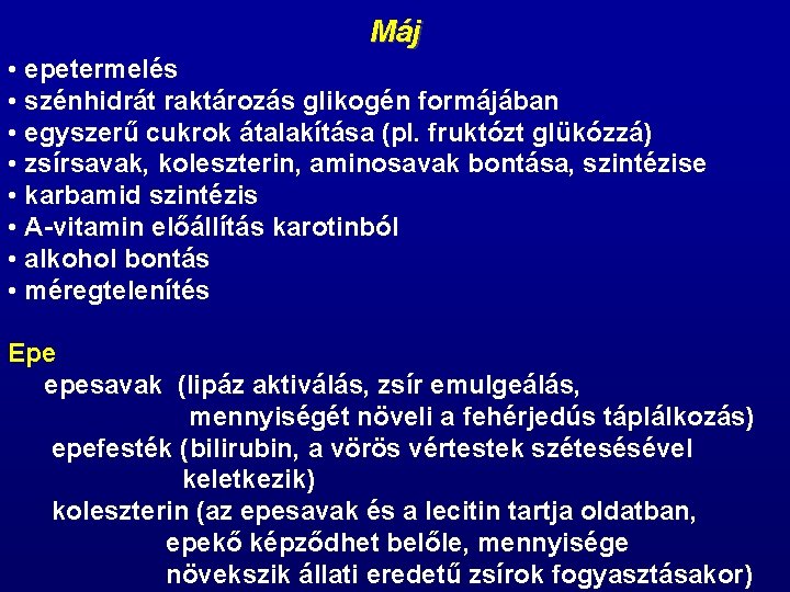 Máj • epetermelés • szénhidrát raktározás glikogén formájában • egyszerű cukrok átalakítása (pl. fruktózt