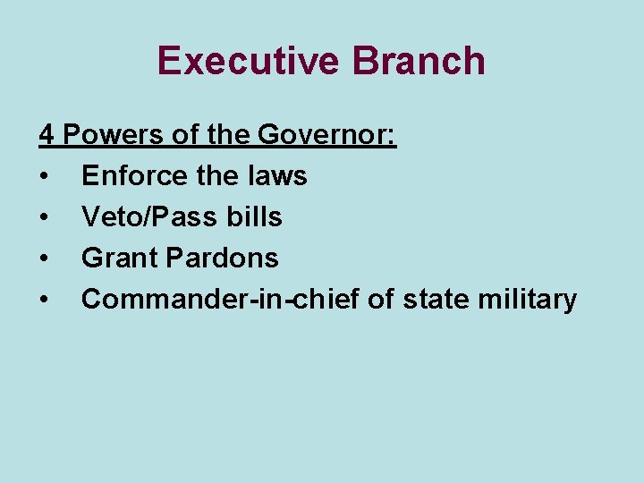 Executive Branch 4 Powers of the Governor: • Enforce the laws • Veto/Pass bills