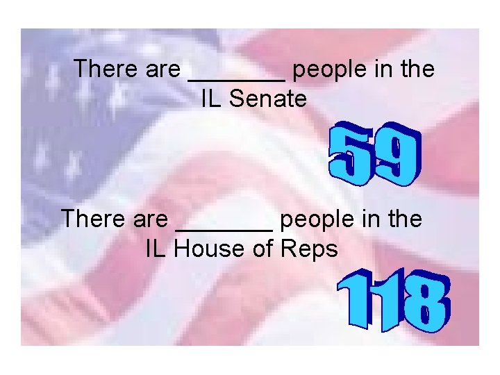 There are _______ people in the IL Senate There are _______ people in the