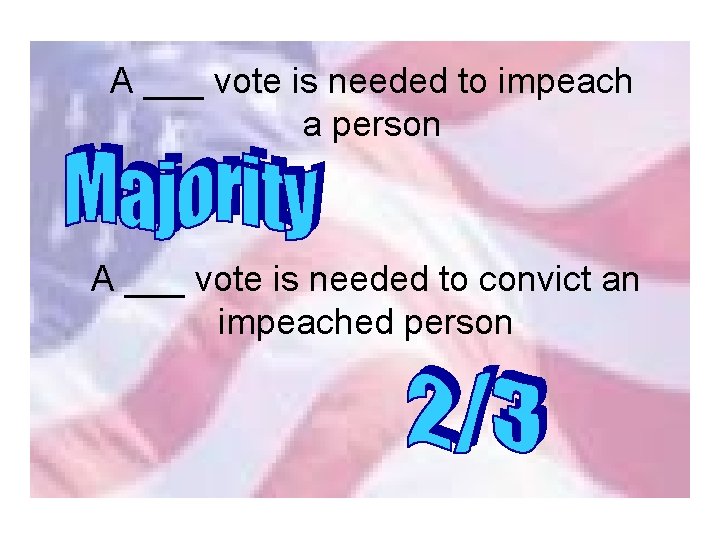 A ___ vote is needed to impeach a person A ___ vote is needed