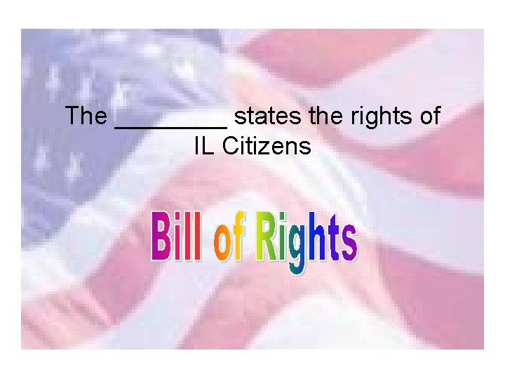 The ____ states the rights of IL Citizens 