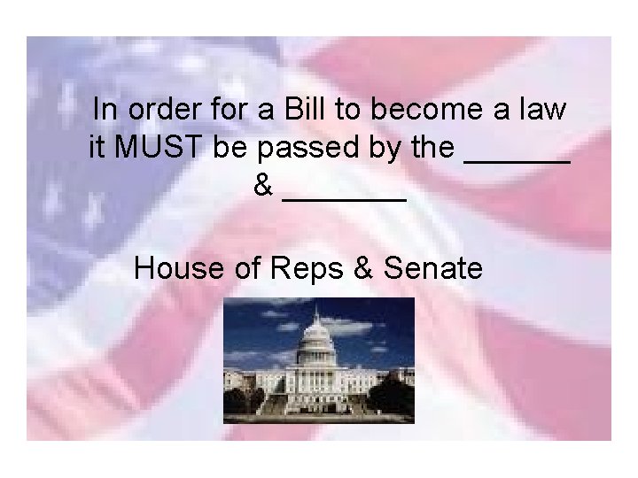 In order for a Bill to become a law it MUST be passed by