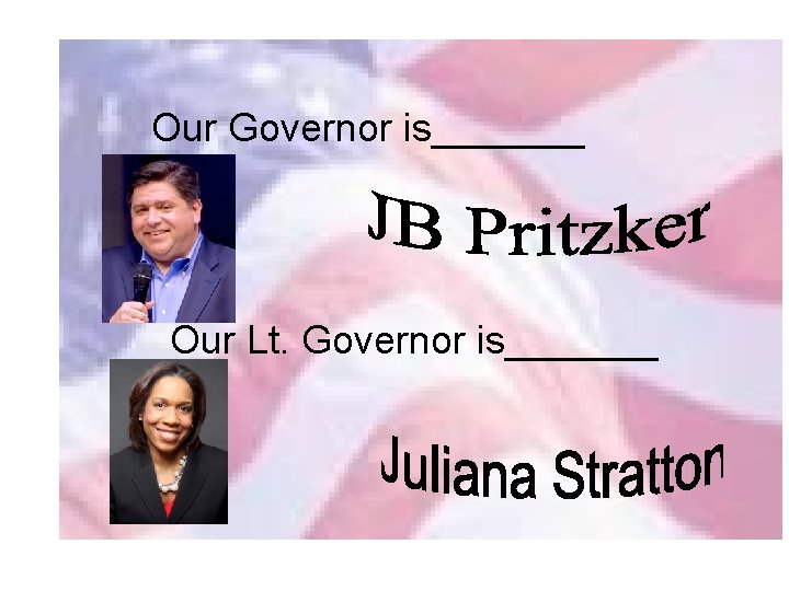 Our Governor is_______ Our Lt. Governor is_______ 