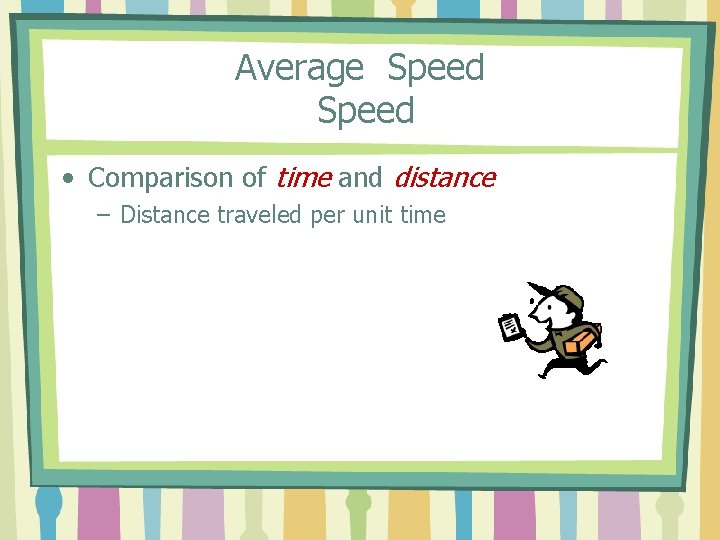 Average Speed • Comparison of time and distance – Distance traveled per unit time