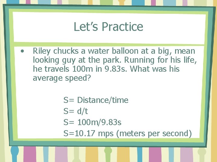 Let’s Practice • Riley chucks a water balloon at a big, mean looking guy