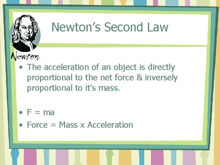 Newton’s Second Law • The acceleration of an object is directly proportional to the