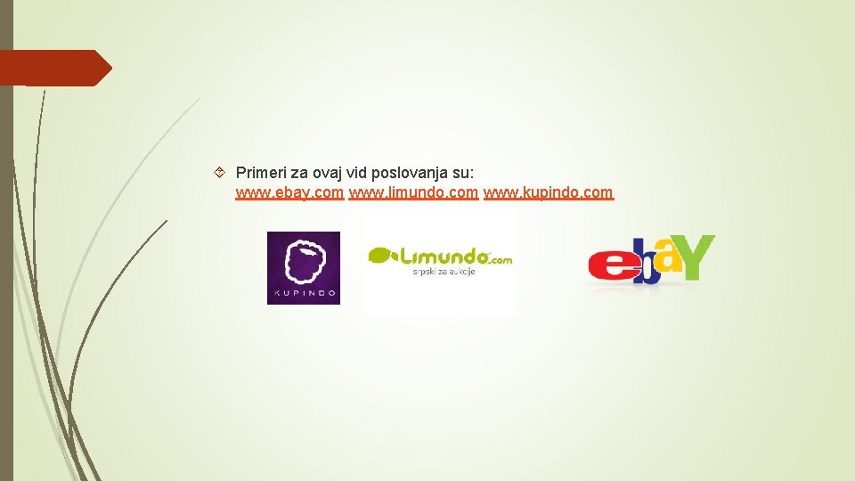 Primeri za ovaj vid poslovanja su: www. ebay. com www. limundo. com www. Primeri za ovaj vid poslovanja su: www. ebay. com www. limundo. com www.