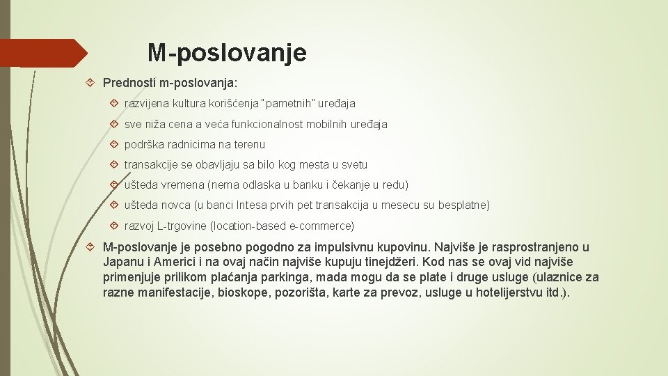 M-poslovanje Prednosti m-poslovanja: razvijena kultura korišćenja “pametnih” uređaja sve niža cena a veća funkcionalnost