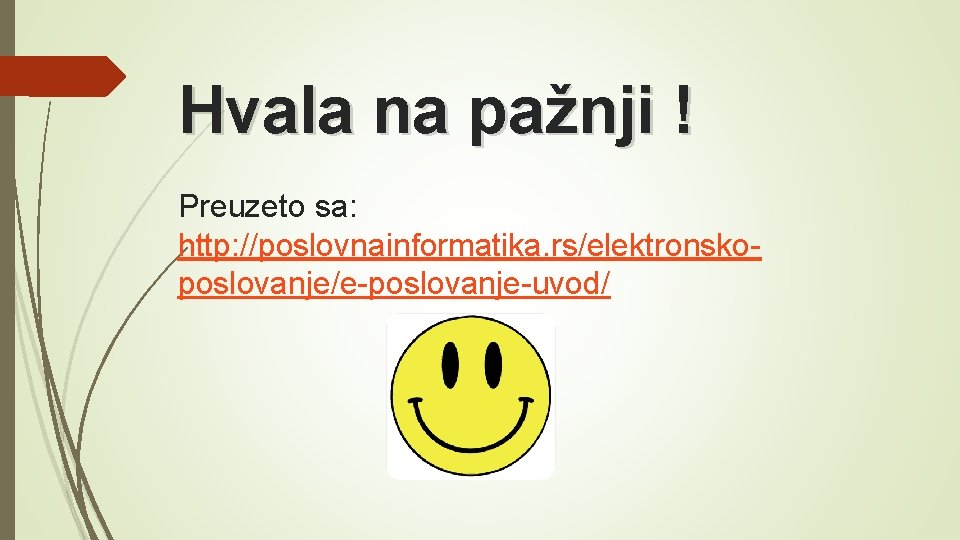 Hvala na pažnji ! Preuzeto sa: http: //poslovnainformatika. rs/elektronskoposlovanje/e-poslovanje-uvod/ 