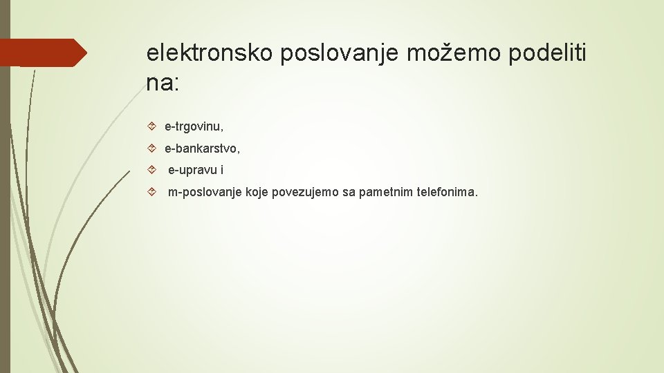 elektronsko poslovanje možemo podeliti na: e-trgovinu, e-bankarstvo, e-upravu i m-poslovanje koje povezujemo sa pametnim