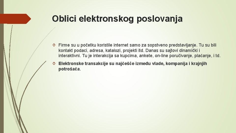 Oblici elektronskog poslovanja Firme su u početku koristile internet samo za sopstveno predstavljanje. Tu