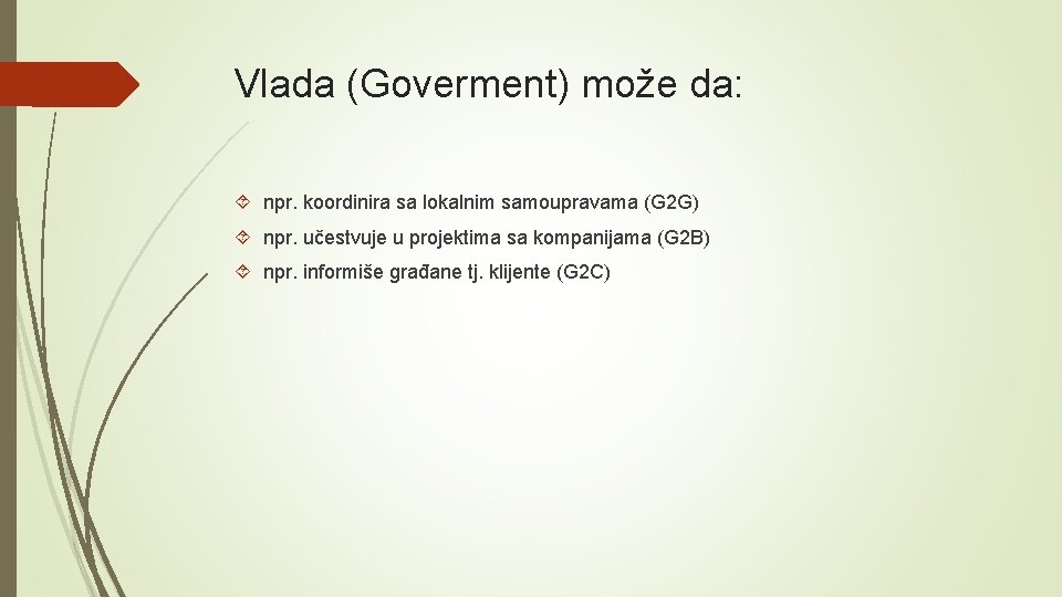 Vlada (Goverment) može da: npr. koordinira sa lokalnim samoupravama (G 2 G) npr. učestvuje Vlada (Goverment) može da: npr. koordinira sa lokalnim samoupravama (G 2 G) npr. učestvuje