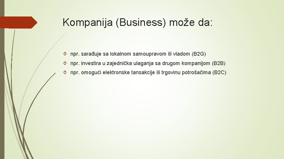 Kompanija (Business) može da: npr. sarađuje sa lokalnom samoupravom ili vladom (B 2 G)