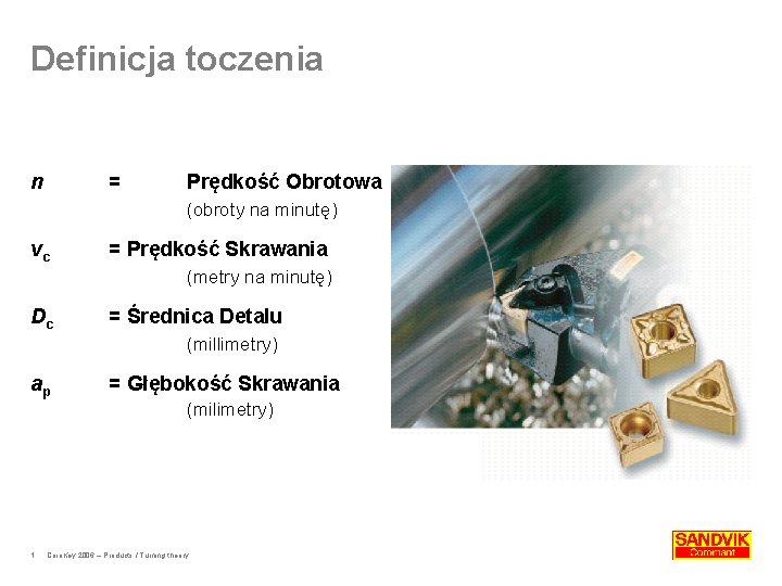 Definicja toczenia n = Prędkość Obrotowa (obroty na minutę) vc = Prędkość Skrawania (metry