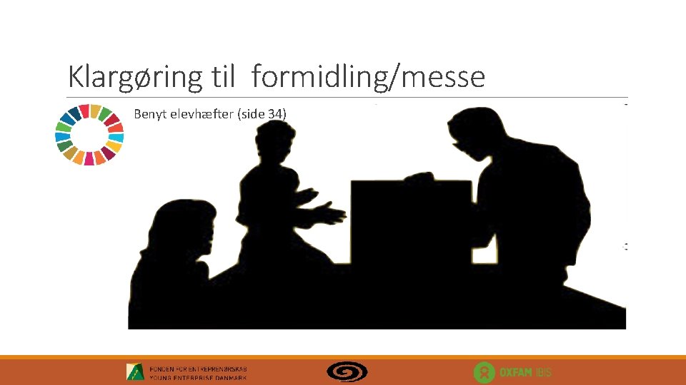 Klargøring til formidling/messe Benyt elevhæfter (side 34) Klargøring til formidling/messe Benyt elevhæfter (side 34)