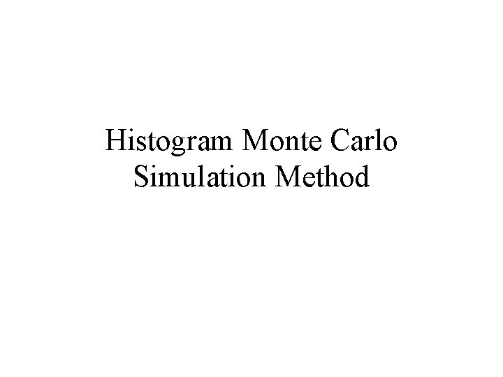 Histogram Monte Carlo Simulation Method 