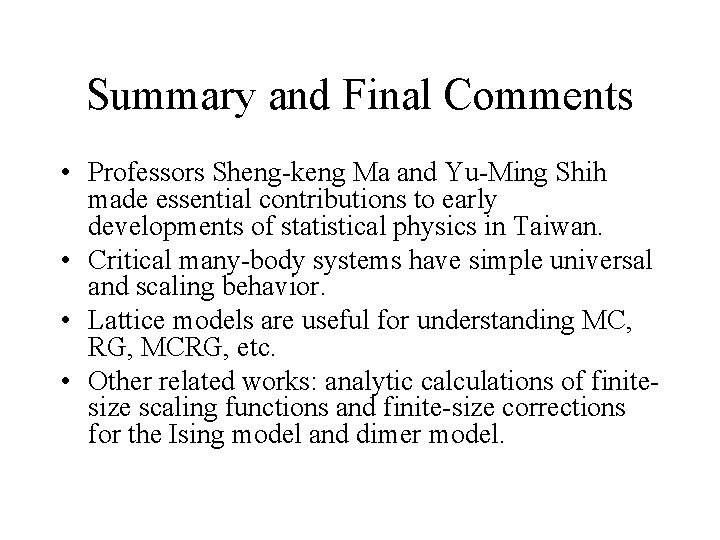 Summary and Final Comments • Professors Sheng-keng Ma and Yu-Ming Shih made essential contributions