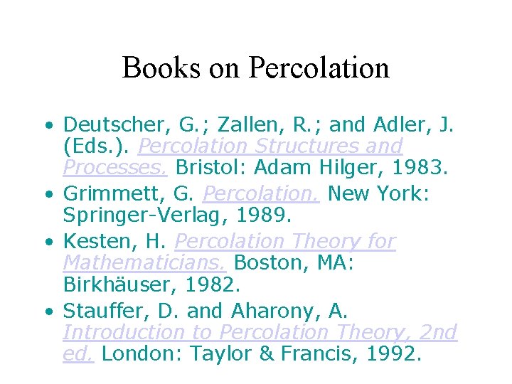 Books on Percolation • Deutscher, G. ; Zallen, R. ; and Adler, J. (Eds.