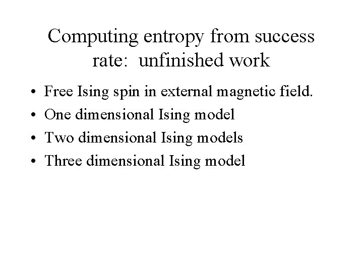 Computing entropy from success rate: unfinished work • • Free Ising spin in external