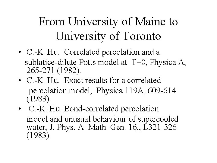 From University of Maine to University of Toronto • C. -K. Hu. Correlated percolation