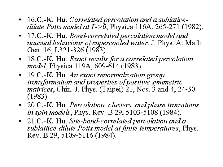  • 16. C. -K. Hu. Correlated percolation and a sublaticedilute Potts model at