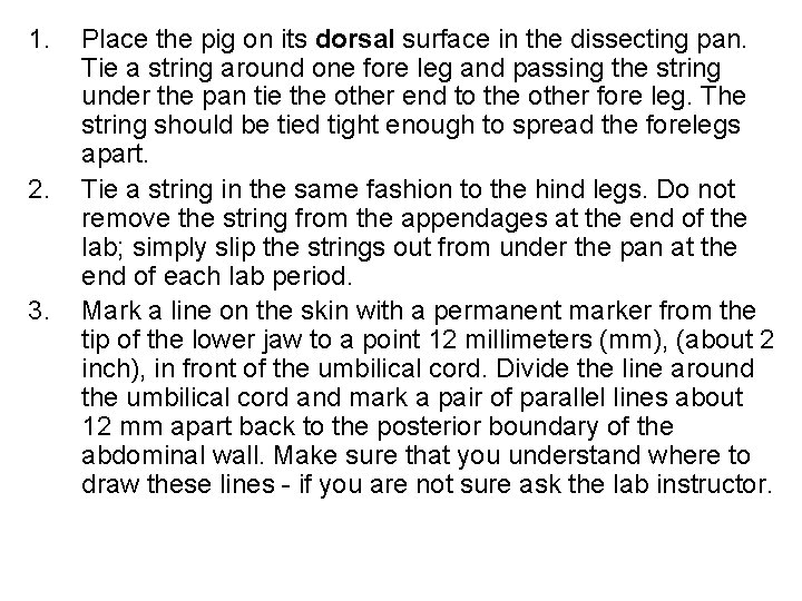 1. 2. 3. Place the pig on its dorsal surface in the dissecting pan.