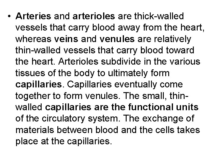  • Arteries and arterioles are thick-walled vessels that carry blood away from the