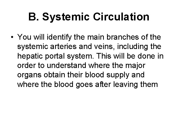 B. Systemic Circulation • You will identify the main branches of the systemic arteries