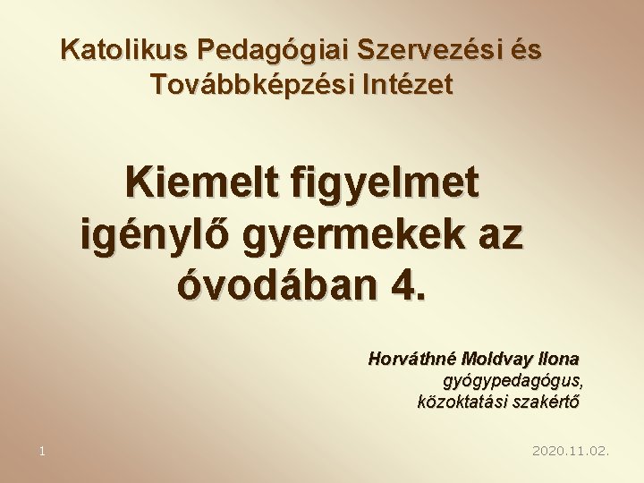 Katolikus Pedagógiai Szervezési és Továbbképzési Intézet Kiemelt figyelmet igénylő gyermekek az óvodában 4. Horváthné