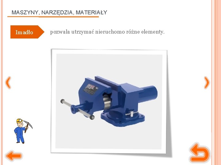 MASZYNY, NARZĘDZIA, MATERIAŁY Imadło pozwala utrzymać nieruchomo różne elementy. 