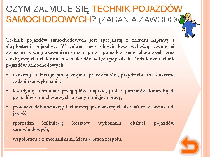 CZYM ZAJMUJE SIĘ TECHNIK POJAZDÓW SAMOCHODOWYCH? (ZADANIA ZAWODOWE) Technik pojazdów samochodowych jest specjalistą z