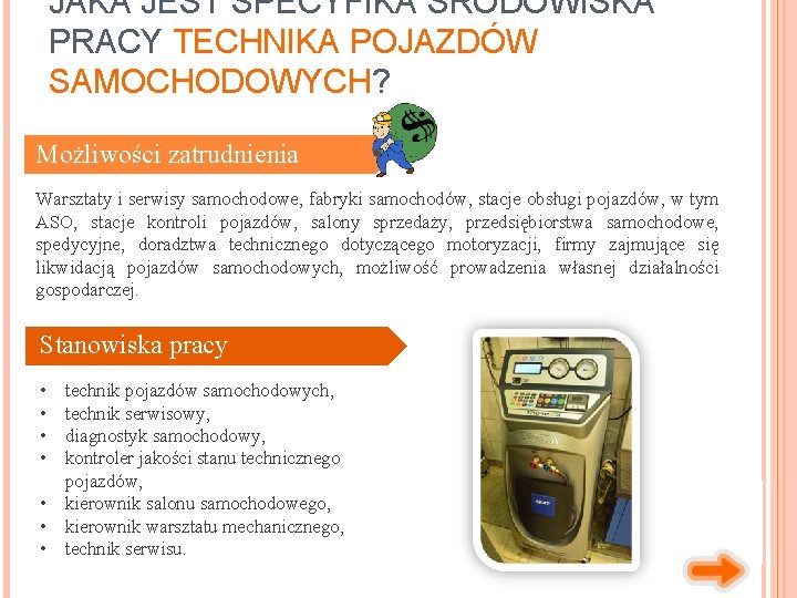 JAKA JEST SPECYFIKA ŚRODOWISKA PRACY TECHNIKA POJAZDÓW SAMOCHODOWYCH? Możliwości zatrudnienia Warsztaty i serwisy samochodowe,