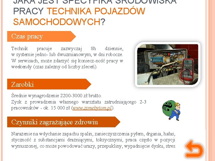 JAKA JEST SPECYFIKA ŚRODOWISKA PRACY TECHNIKA POJAZDÓW SAMOCHODOWYCH? Czas pracy Technik pracuje zazwyczaj 8