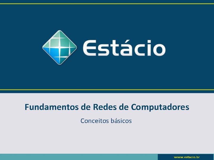 Fundamentos de Redes de Computadores Conceitos básicos 